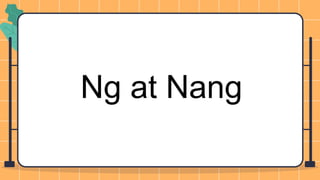 Ng at Nang
 