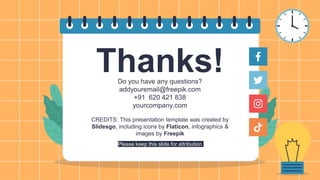 CREDITS: This presentation template was created by
Slidesgo, including icons by Flaticon, infographics &
images by Freepik
Do you have any questions?
addyouremail@freepik.com
+91 620 421 838
yourcompany.com
Thanks!
Please keep this slide for attribution
 