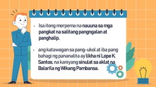 • Isa itong morpema na nauuna sa mga
pangkatna salitang pangngalanat
panghalip.
• ang katawagansa pang-ukol at iba pang
bahagi ng pananalita ay likha ni LopeK.
Santos,na kaniyangsinulat sa aklat na
Balarilang Wikang Pambansa.
 