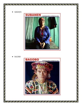  SUBANEN
 BAGOBO
 