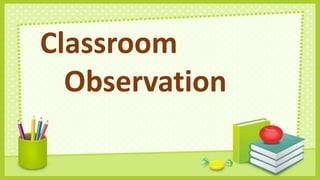 Classroom
Observation
 