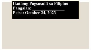 Ikatlong Pagsusulit sa Filipino
Pangalan: _______________
Petsa: October 24, 2023
 