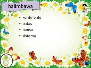 • kontinente
• batas
• bansa
• sistema
halimbawa
 