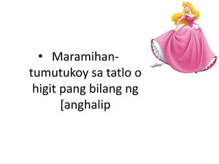 • Maramihan-
tumutukoy sa tatlo o
higit pang bilang ng
[anghalip
 