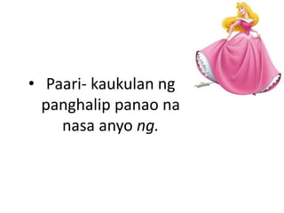 • Paari- kaukulan ng
panghalip panao na
nasa anyo ng.
 