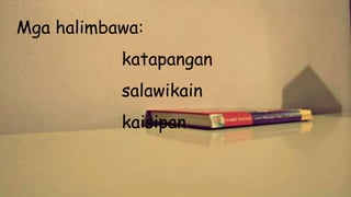 Mga halimbawa:
katapangan
salawikain
kaisipan
 