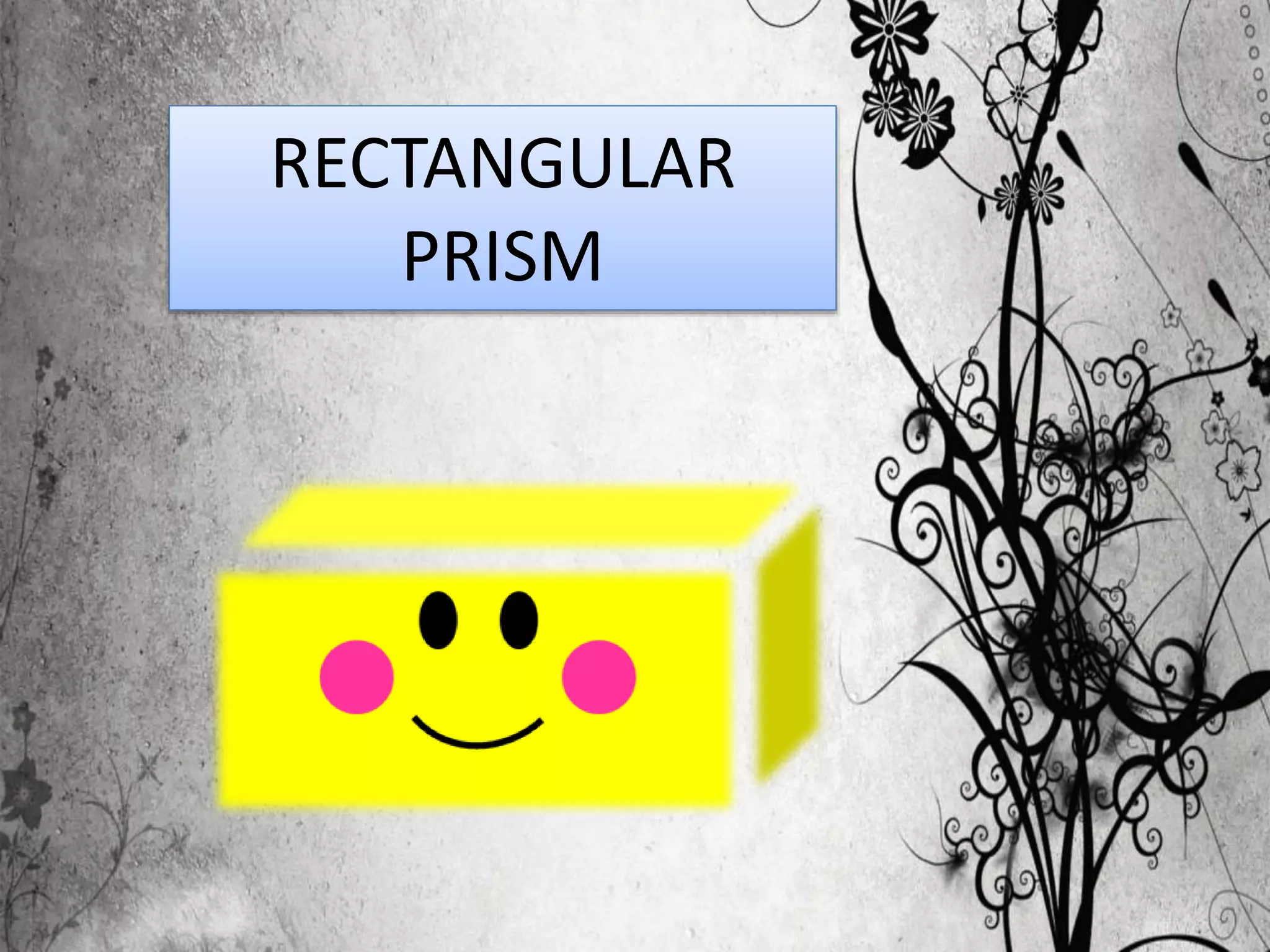 RECTANGULAR
PRISM
 