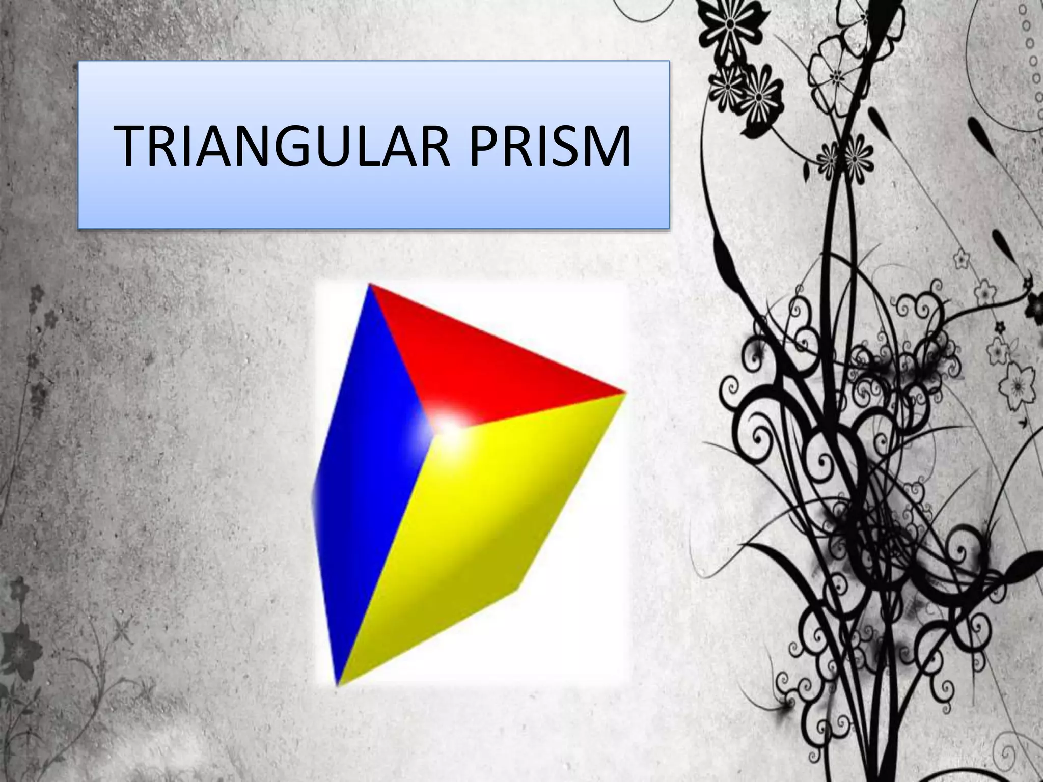 TRIANGULAR PRISM
 
