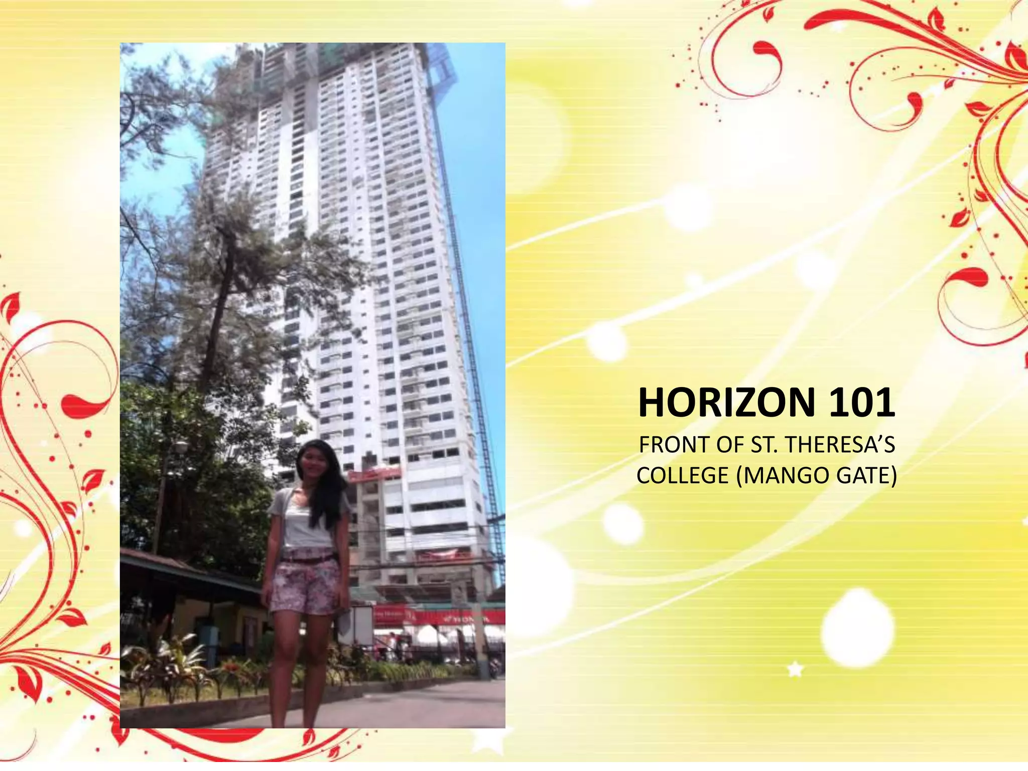 HORIZON 101
FRONT OF ST. THERESA’S
COLLEGE (MANGO GATE)
 