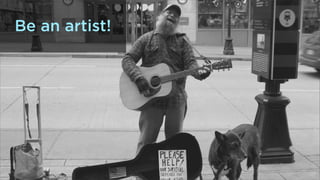 Be an artist!

 