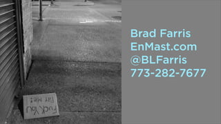 Brad Farris
EnMast.com
@BLFarris
773-282-7677

 