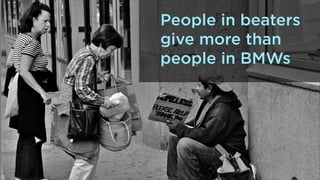 People in beaters
give more than
people in BMWs

 