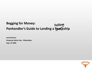 Begging for Money:
Panhandler’s Guide to Landing a Spaceship

Joel Hestness
Graduate Advice Day - Fellowships
Sept. 25 2009
 