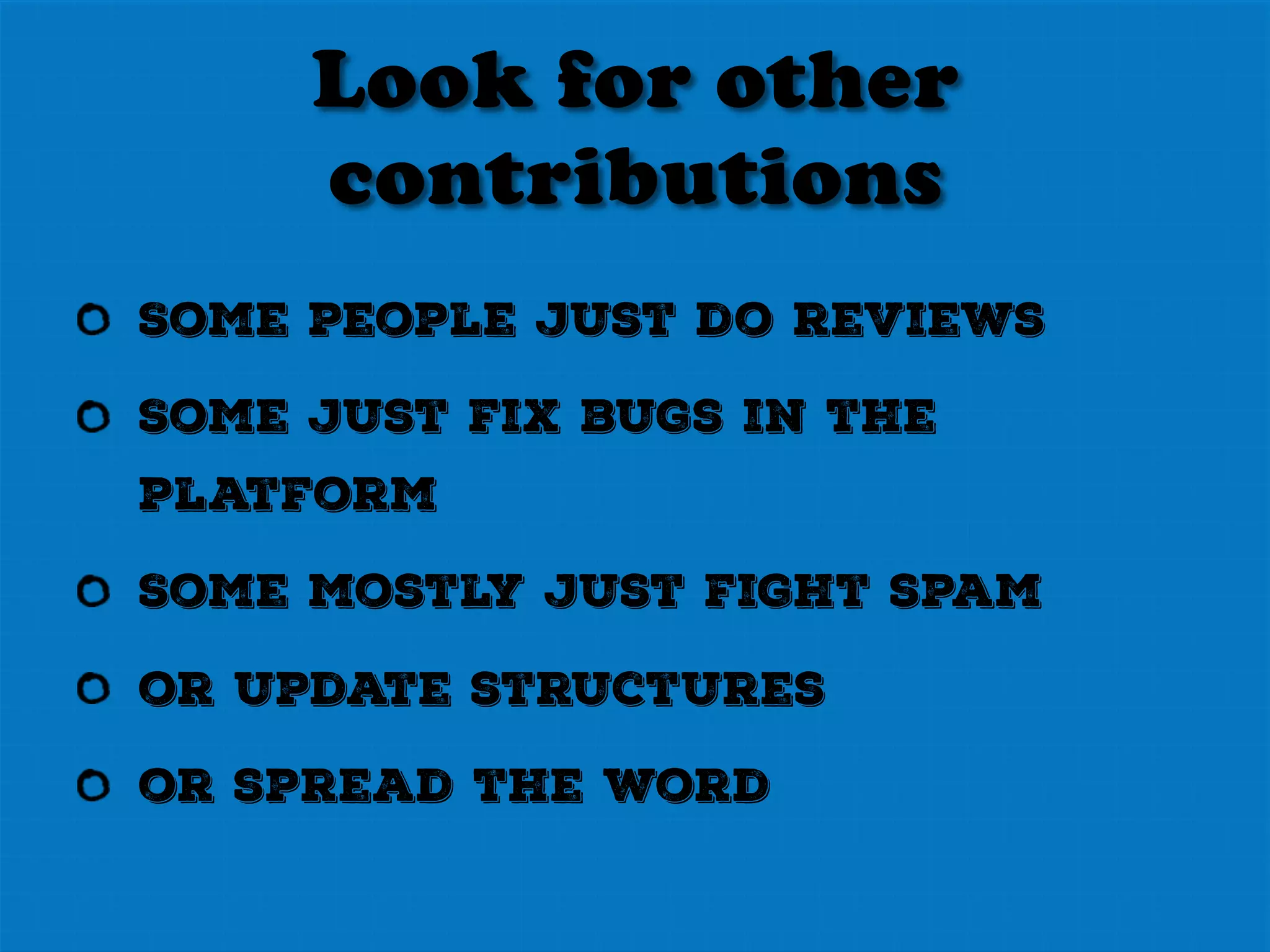 Mentor people
Take it slowly
Keep it realistic
Teach them the system
Don’t scare the crap out of
them
 