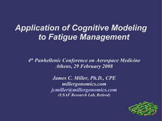 Application of Cognitive Modeling to Fatigue Management ,[object Object],[object Object],[object Object],[object Object],[object Object],[object Object]