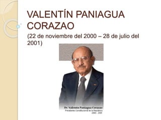 VALENTÍN PANIAGUA
CORAZAO
(22 de noviembre del 2000 – 28 de julio del
2001)
 