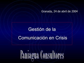 Gestión de la Comunicación en Crisis Granada, 24 de abril de 2004 