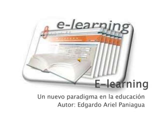 Un nuevo paradigma en la educación
      Autor: Edgardo Ariel Paniagua
 