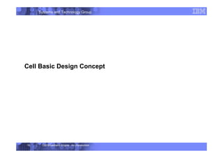 Systems and Technology Group
Cell Broadband Engine - An Introduction
19
Cell Basic Design Concept
 