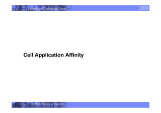 Systems and Technology Group
Cell Broadband Engine - An Introduction
45
Cell Application Affinity
 