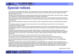 Systems and Technology Group
© 2006 IBM Corporation
Cell Broadband Engine - An Introduction
54
This document was developed for IBM offerings in the United States as of the date of publication. IBM may not make these offerings available in
other countries, and the information is subject to change without notice. Consult your local IBM business contact for information on the IBM
offerings available in your area.
Information in this document concerning non-IBM products was obtained from the suppliers of these products or other public sources. Questions
on the capabilities of non-IBM products should be addressed to the suppliers of those products.
IBM may have patents or pending patent applications covering subject matter in this document. The furnishing of this document does not give
you any license to these patents. Send license inquires, in writing, to IBM Director of Licensing, IBM Corporation, New Castle Drive, Armonk, NY
10504-1785 USA.
All statements regarding IBM future direction and intent are subject to change or withdrawal without notice, and represent goals and objectives
only.
The information contained in this document has not been submitted to any formal IBM test and is provided AS IS with no warranties or
guarantees either expressed or implied.
All examples cited or described in this document are presented as illustrations of the manner in which some IBM products can be used and the
results that may be achieved. Actual environmental costs and performance characteristics will vary depending on individual client configurations
and conditions.
IBM Global Financing offerings are provided through IBM Credit Corporation in the United States and other IBM subsidiaries and divisions
worldwide to qualified commercial and government clients. Rates are based on a client's credit rating, financing terms, offering type, equipment
type and options, and may vary by country. Other restrictions may apply. Rates and offerings are subject to change, extension or withdrawal
without notice.
IBM is not responsible for printing errors in this document that result in pricing or information inaccuracies.
All prices shown are IBM's United States suggested list prices and are subject to change without notice; reseller prices may vary.
IBM hardware products are manufactured from new parts, or new and serviceable used parts. Regardless, our warranty terms apply.
Many of the features described in this document are operating system dependent and may not be available on Linux. For more information,
please check: http://www.ibm.com/systems/p/software/whitepapers/linux_overview.html
Any performance data contained in this document was determined in a controlled environment. Actual results may vary significantly and are
dependent on many factors including system hardware configuration and software design and configuration. Some measurements quoted in this
document may have been made on development-level systems. There is no guarantee these measurements will be the same on generally-
available systems. Some measurements quoted in this document may have been estimated through extrapolation. Users of this document
should verify the applicable data for their specific environment.
Revised January 19, 2006
Special notices
 