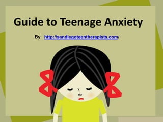 Guide to Teenage Anxiety
By http://sandiegoteentherapists.com/
 
