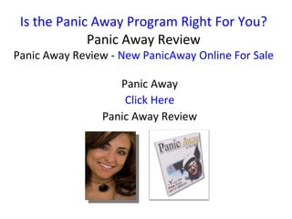 Is the Panic Away Program Right For You? Panic Away Review Panic Away Review -  New PanicAway Online For Sale Panic Away Click Here Panic Away Review 