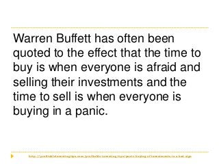 http://profitableinvestingtips.com/profitable-investing-tips/panic-buying-of-investments-is-a-bad-sign
Warren Buffett has ...