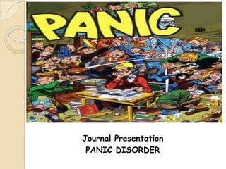 Journal Presentation
 PANIC DISORDER
 