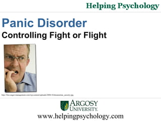 www.helpingpsychology.com Panic Disorder Controlling Fight or Flight http://free-anger-management.com/wp-content/uploads/2008/10/dreamstime_anxiety.jpg   