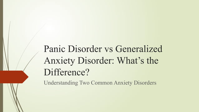 Panic Disorder Vs Generalized Anxiety Disorder Pptx