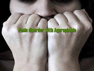Panic disorder with Agoraphobia 