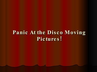 Panic At the Disco Moving Pictures! 