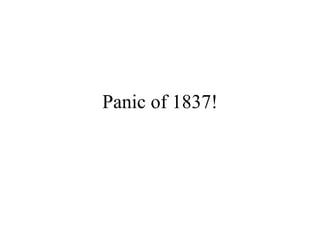Panic of 1837! 