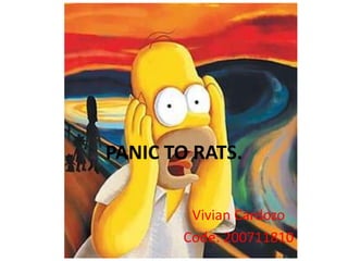 PANIC TO RATS. Vivian Cardozo Code: 200711810 