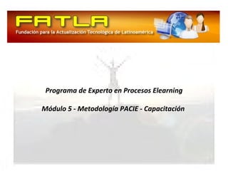 Programa de Experto en Procesos Elearning Módulo 5 - Metodología PACIE - Capacitación   