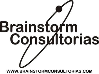 WWW.BRAINSTORMCONSULTORIAS.COM
 