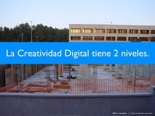 La Creatividad Digital tiene 2 niveles. flickr: /visualms © Todos los derechos reservados. 