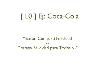 “ Botón Compartí Felicidad es Destapá Felicidad para Todos :-)” [ L0 ] Ej: Coca-Cola 