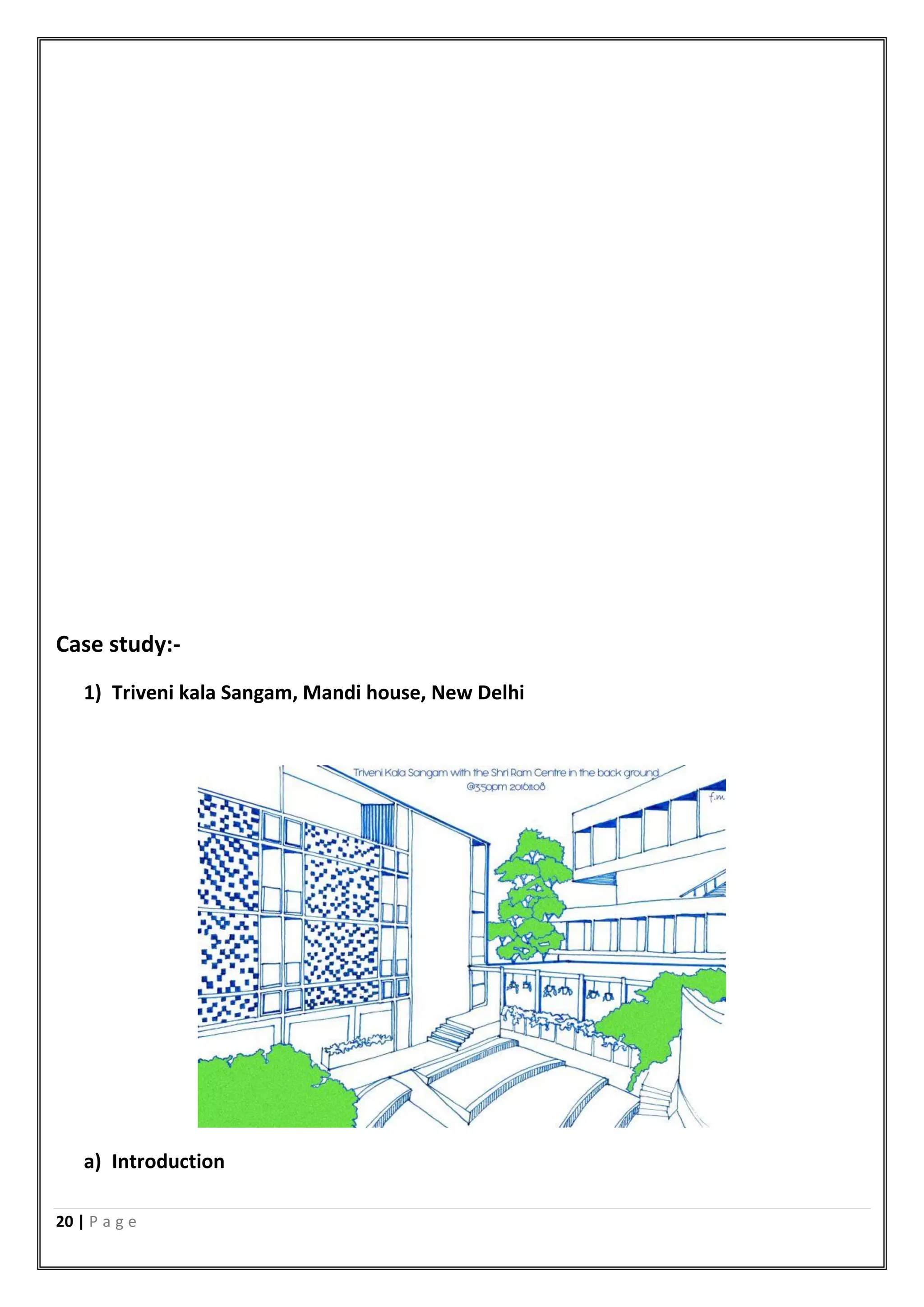 20 | P a g e
Case study:-
1) Triveni kala Sangam, Mandi house, New Delhi
a) Introduction
 