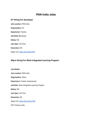 PAN India Jobs
EY Hiring For developer
Job Location: PAN India
Organization: EY
Experience: Fresher
Job Role: Developer
Salary: NA
Job Type: Full Time
Vacancies: NA
Apply Link: https://bit.ly/3Rv7PfG
Wipro Hiring For Work Integrated Learning Program
Job Details
Job Location: PAN India
Organization: Wipro
Experience: Fresher, Experienced
Job Role: Work Integrated Learning Program
Salary: NA
Job Type: Full Time
Vacancies: NA
Apply Link: https://bit.ly/3qnuT3W
OFF Campus Jobs
 