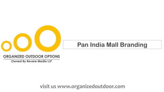 Pan India Mall Branding
visit us www.organizedoutdoor.com
 