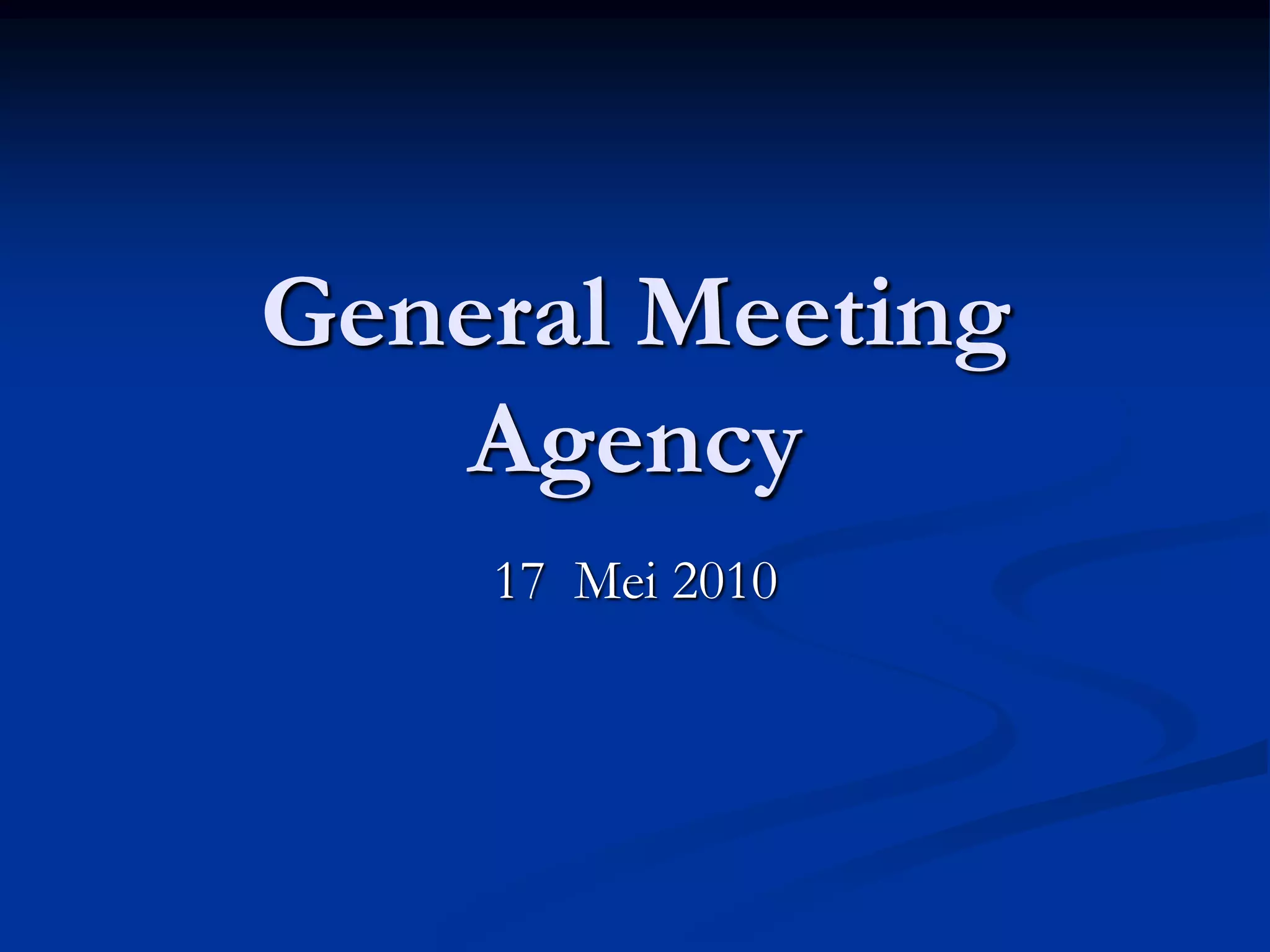 General Meeting
   Agency
    17 Mei 2010
 