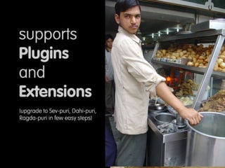 (panipuri) Supports plugins and extensions, add 3rd party flavors and ingredients to Easily morph your panipuri into sevpuri, bhel puri, ragda puri and more… 