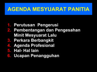AGENDA MESYUARAT PANITIA Perutusan  Pengerusi Pembentangan dan Pengesahan Minit Mesyuarat Lalu Perkara Berbangkit Agenda Profesional Hal- Hal lain Ucapan Penangguhan 