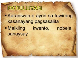  Karaniwan o ayon sa tuwirang
kasanayang pagsasalita
 Maikling kwento, nobela,
sanaysay
 