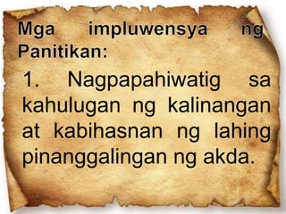 1. Nagpapahiwatig sa
kahulugan ng kalinangan
at kabihasnan ng lahing
pinanggalingan ng akda.
 