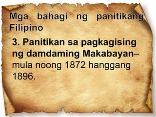 3. Panitikan sa pagkagising
ng damdaming Makabayan–
mula noong 1872 hanggang
1896.
 