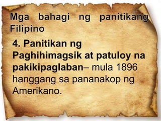 4. Panitikan ng
Paghihimagsik at patuloy na
pakikipaglaban– mula 1896
hanggang sa pananakop ng
Amerikano.
 