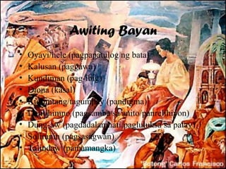 Awiting Bayan
•   Oyayi/hele (pagpapatulog ng bata)
•   Kalusan (paggawa)
•   Kundiman (pag-ibig)
•   Diona (kasal)
•   Kumintang/tagumpay (pandigma)
•   Dalit/himno (pagsamba sa anito/panrelihiyon)
•   Dung-aw (pagdadalamhati/pagluluksa sa patay)
•   Soliranin (pagsasagwan)
•   Talindaw (pamamangka)
 